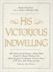  His Victorious Indwelling: Daily Devotions for a Deeper Christian Life 