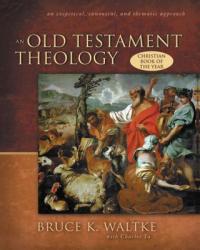  An Old Testament Theology: An Exegetical, Canonical, and Thematic Approach 