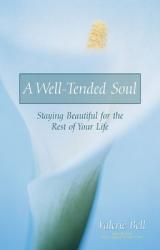  A Well-Tended Soul: Staying Beautiful for the Rest of Your Life 