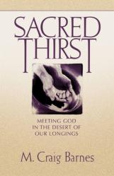  Sacred Thirst: Meeting God in the Desert of Our Longings 