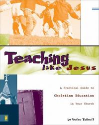  Teaching Like Jesus: A Practical Guide to Christian Education in Your Church 