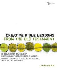  Creative Bible Lessons from the Old Testament: 12 Character Studies of Surprisingly Modern Men and Women 