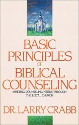  Basic Principles of Biblical Counseling: Meeting Counseling Needs Through the Local Church 