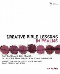  Creative Bible Lessons in Psalms: Raw Faith & Rich Praise 12 Sessions from Israel\'s National Songbook 