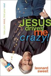  Jesus Drives Me Crazy!: Lose Your Mind, Find Your Soul 