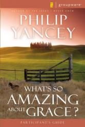  What\'s So Amazing about Grace? Participant\'s Guide 