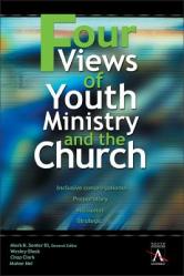  Four Views of Youth Ministry and the Church: Inclusive Congregational, Preparatory, Missional, Strategic 