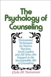  The Psychology of Counseling: Professional Techniques for Pastors, Teachers, Youth Leaders, and All Who Are Engaged in the Incomparable Art of Counsel 