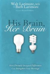  His Brain, Her Brain: How Divinely Designed Differences Can Strengthen Your Marriage 