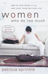  Women Who Do Too Much: How to Stop Doing It All and Start Enjoying Your Life 