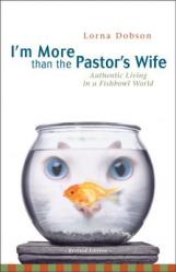  I\'m More Than the Pastor\'s Wife: Authentic Living in a Fishbowl World 