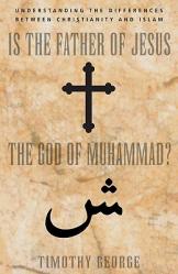  Is the Father of Jesus the God of Muhammad?: Understanding the Differences Between Christianity and Islam 