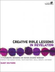  Creative Bible Lessons in Revelation: 12 Futuristic Sessions on Never-Ending Worship 