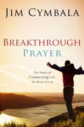  Breakthrough Prayer: The Secret of Receiving What You Need from God 