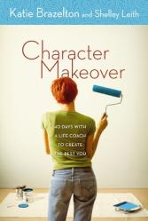  Character Makeover: 40 Days with a Life Coach to Create the Best You 