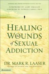  Healing the Wounds of Sexual Addiction: Discover the Practical and Spiritual Steps to Lasting Recovery 