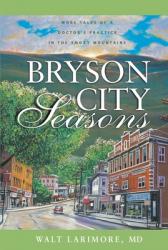  Bryson City Seasons: More Tales of a Doctor\'s Practice in the Smoky Mountains 
