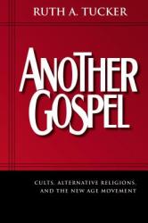  Another Gospel: Cults, Alternative Religions, and the New Age Movement 