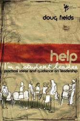  Help! I\'m a Student Leader: Practical Ideas and Guidance on Leadership 