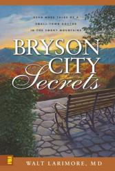  Bryson City Secrets: Even More Tales of a Small-Town Doctor in the Smoky Mountains 