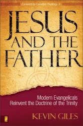  Jesus and the Father: Modern Evangelicals Reinvent the Doctrine of the Trinity 