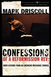  Confessions of a Reformission Rev.: Hard Lessons from an Emerging Missional Church 