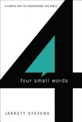  Four Small Words: A Simple Way to Understand the Bible 