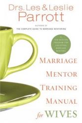  Marriage Mentor Training Manual for Wives: A Ten-Session Program for Equipping Marriage Mentors 