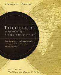  Theology in the Context of World Christianity: How the Global Church Is Influencing the Way We Think about and Discuss Theology 