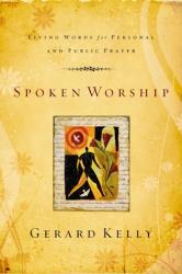  Spoken Worship: Living Words for Personal and Public Prayer 