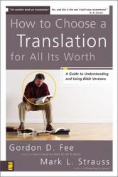  How to Choose a Translation for All Its Worth: A Guide to Understanding and Using Bible Versions 