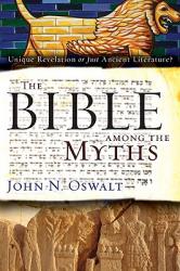  The Bible Among the Myths: Unique Revelation or Just Ancient Literature? 