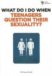  What Do I Do When Teenagers Question Their Sexuality? 