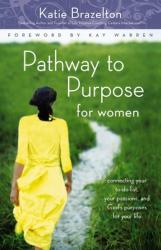  Pathway to Purpose for Women: Connecting Your To-Do List, Your Passions, and God\'s Purposes for Your Life 