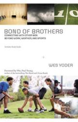  Bond of Brothers: Connecting with Other Men Beyond Work, Weather, and Sports 