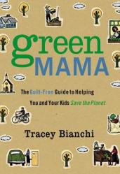  Green Mama: The Guilt-Free Guide to Helping You and Your Kids Save the Planet 