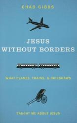  Jesus Without Borders: What Planes, Trains, and Rickshaws Taught Me about Jesus 