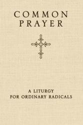  Common Prayer: A Liturgy for Ordinary Radicals 