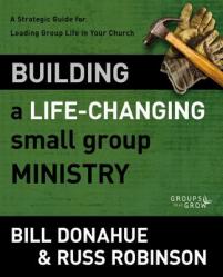  Building a Life-Changing Small Group Ministry: A Strategic Guide for Leading Group Life in Your Church 