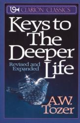  Keys to the Deeper Life: A Short Collection of Essays That Will Lead You to a Transformative Life with God 