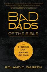  Bad Dads of the Bible: 8 Mistakes Every Good Dad Can Avoid 