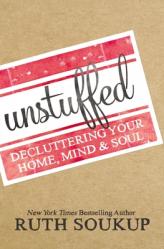  Unstuffed: Decluttering Your Home, Mind, and Soul 