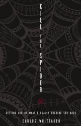  Kill the Spider: Getting Rid of What\'s Really Holding You Back 