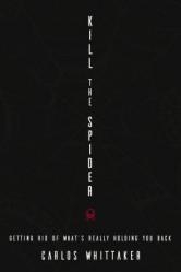  Kill the Spider: Getting Rid of What\'s Really Holding You Back 
