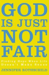  God Is Just Not Fair: Finding Hope When Life Doesn\'t Make Sense 