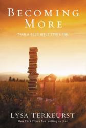  Becoming More Than a Good Bible Study Girl: Uncovering a Deeper Relationship with God and Living with Purpose After Sunday School Is Over 