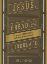  Jesus, Bread, and Chocolate: Crafting a Handmade Faith in a Mass-Market World 