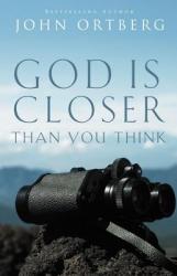  God Is Closer Than You Think: How Intimacy with God Can Happen Right Now 
