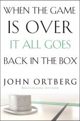 When the Game Is Over, It All Goes Back in the Box: How to Keep Your Eyes on the Real Goal: Life 