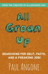  All Groan Up: Searching for Self, Faith, and a Freaking Job! 